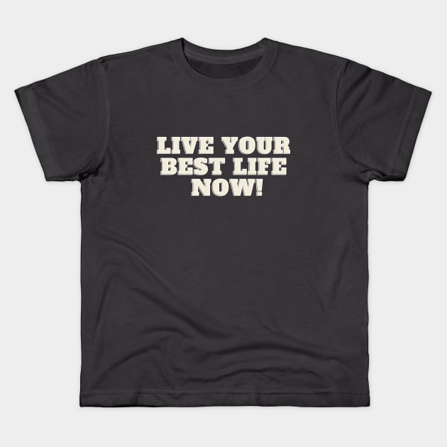 Live your best life now Kids T-Shirt by Olivka Maestro